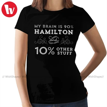 Musikteater T-Shirt Min Hjerne Er 90% Hamilton T-Shirt med Korte Ærmer Grafisk Kvinder tshirt Bomuld dame t-Shirt